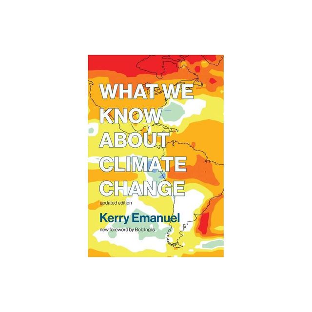 What We Know about Climate Change, Updated Edition - by Kerry Emanuel (Paperback)