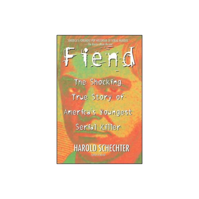 Fiend - by Harold Schechter (Paperback)