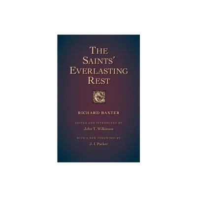 The Saints Everlasting Rest - Abridged by Richard Baxter (Paperback)