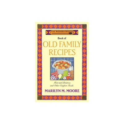 The Wooden Spoon Book of Old Family Recipes - by Marilyn M Moore (Paperback)