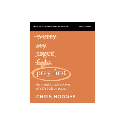 Pray First Bible Study Guide Plus Streaming Video - by Chris Hodges (Paperback)