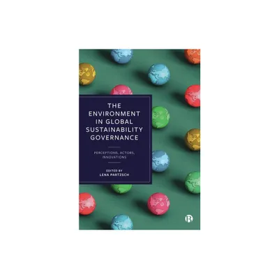 The Environment in Global Sustainability Governance - by Lena Partzsch (Paperback)