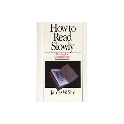 How to Read Slowly - (Wheaton Literary) 2nd Edition by James W Sire (Paperback)