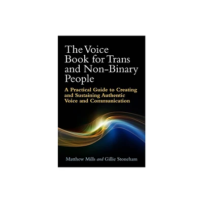 The Voice Book for Trans and Non-Binary People - by Matthew Mills & Gillie Stoneham (Paperback)