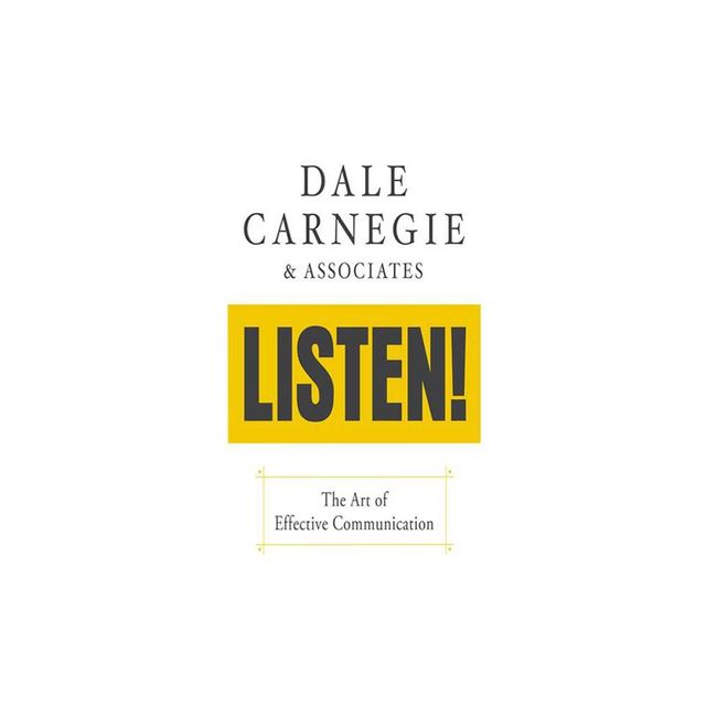 Listen!: The Art of Effective Communication - by Dale Carnegie & Associates (Paperback)