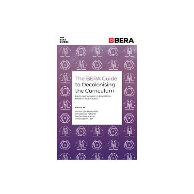 The Bera Guide to Decolonising the Curriculum - (Bera Guides) by Marlon Lee Moncrieffe & Omolabake Fakunle & Marlies Kustatscher & Anna Olsson Rost