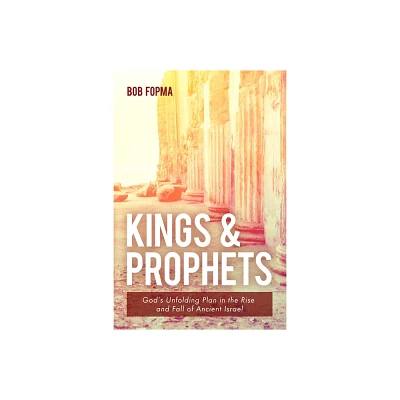 Kings & Prophets - by Bob Fopma (Paperback)