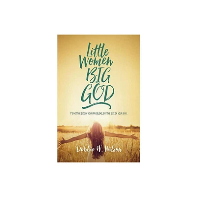 Little Women, Big God - by Debbie W Wilson (Paperback)