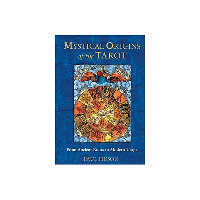 Mystical Origins of the Tarot - by Paul Huson (Paperback)