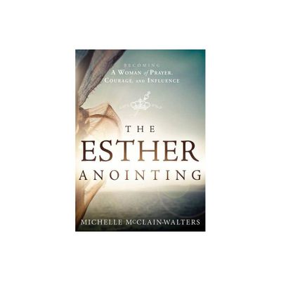 The Esther Anointing - by Michelle McClain-Walters (Paperback)