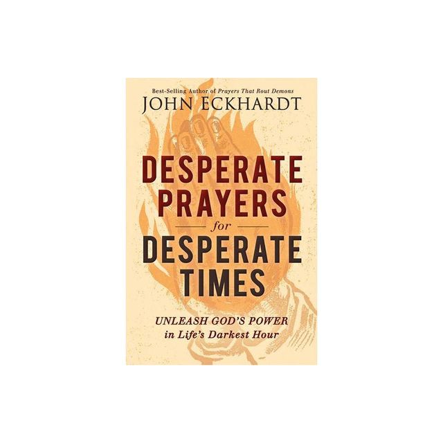 Desperate Prayers for Desperate Times - by John Eckhardt (Paperback)