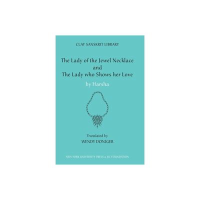 The Lady of the Jewel Necklace & the Lady Who Shows Her Love - (Clay Sanskrit Library) by Harsha (Hardcover)