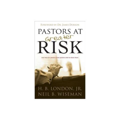 Pastors at Greater Risk - by H B London & Neil B Wiseman (Paperback)