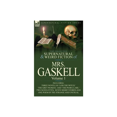 The Collected Supernatural and Weird Fiction of Mrs. Gaskell-Volume 1 - by Mrs Gaskell (Paperback)