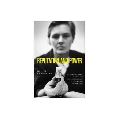 Reputation and Power - (Princeton Studies in American Politics) by Daniel Carpenter (Paperback)