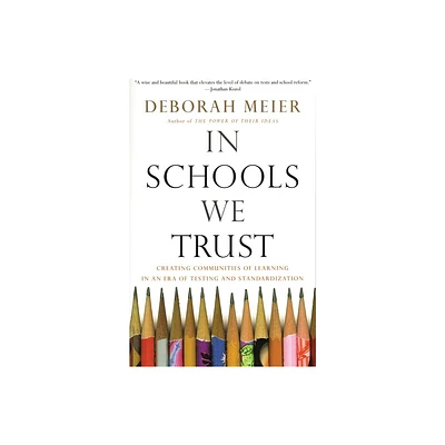 In Schools We Trust - by Deborah Meier (Paperback)