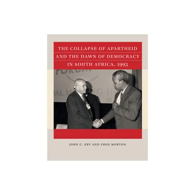 The Collapse of Apartheid and the Dawn of Democracy in South Africa, 1993 - (Reacting to the Past(tm)) by John C Eby & Fred Morton (Paperback)