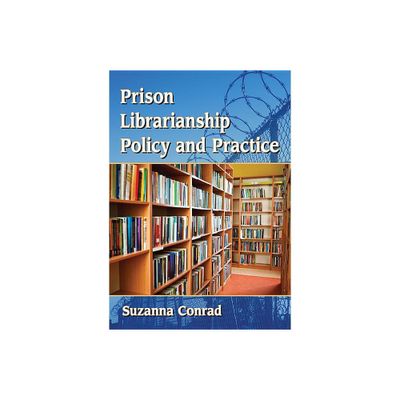 Prison Librarianship Policy and Practice - by Suzanna Conrad (Paperback)