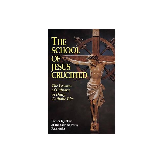 The School of Jesus Crucified - by Ignatius Of Side (Paperback)