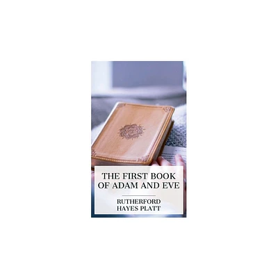 The First Book of Adam and Eve - by Rutherford Hayes Platt (Paperback)