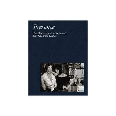 Presence: The Photography Collection of Judy Glickman Lauder - (Hardcover)