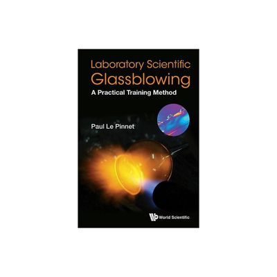 Laboratory Scientific Glassblowing: A Practical Training Method - by Paul Le Pinnet (Paperback)