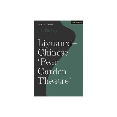 Liyuanxi - Chinese Pear Garden Theatre - (Forms of Drama) by Josh Stenberg (Paperback)