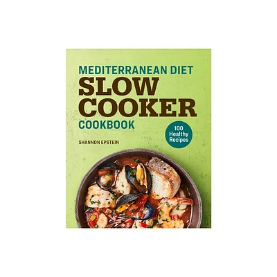 Mediterranean Diet Slow Cooker Cookbook - by Shannon Epstein (Paperback)