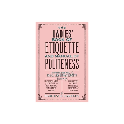 The Ladies Book of Etiquette and Manual of Politeness - by Florence Hartley (Paperback)