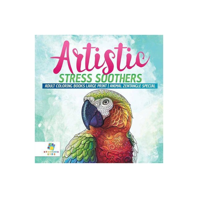 Artistic Stress Soothers Adult Coloring Books Large Print Animal Zentangle Special - by Educando Adults (Paperback)