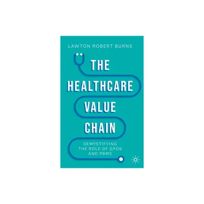 The Healthcare Value Chain - by Lawton R Burns (Hardcover)