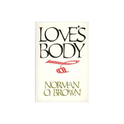 Loves Body, Reissue of 1966 Edition - by Norman O Brown (Paperback)