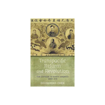 Transpacific Reform and Revolution - (Asian America) by Zhongping Chen (Hardcover)