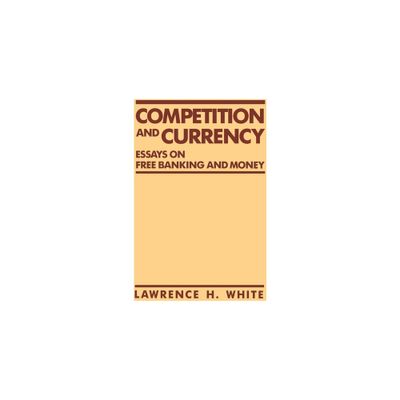 Competition and Currency - by Lawrence H White (Paperback)