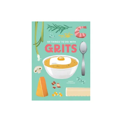 101 Things to Do with Grits, New Edition - (101 Cookbooks) by Harriss Cottingham (Paperback)