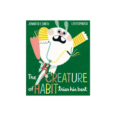 The Creature of Habit Tries His Best - (A Creature of Habit Story) by Jennifer E Smith (Hardcover)