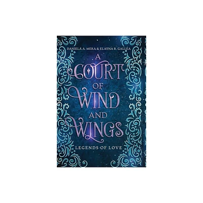 A Court of Wind and Wings - (Legends of Love) by Daniela A Mera & Elayna R Gallea (Hardcover)