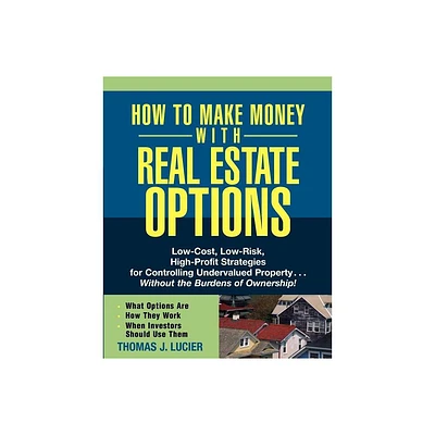 How to Make Money with Real Estate Options - by Thomas Lucier (Paperback)