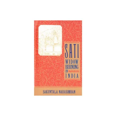 Sati - Widow Burning in India - (Cambridge Studies in the History of) by Sakuntala Narasimhan (Paperback)