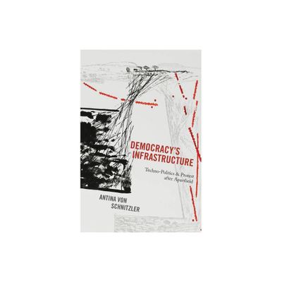 Democracys Infrastructure - (Princeton Studies in Culture and Technology) by Antina Von Schnitzler (Paperback)