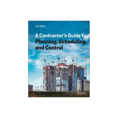 A Contractors Guide to Planning, Scheduling, and Control - by Len Holm (Hardcover)