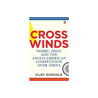 Crosswinds - (Nehru, Zhou and the Anglo-American Compe) by Vijay Gokhale (Hardcover)