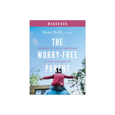 The Worry-Free Parent Workbook - by Sissy Goff (Paperback)