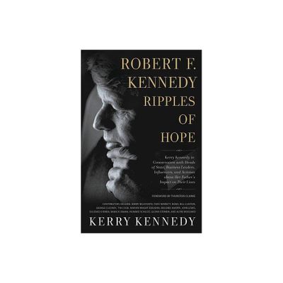 Robert F. Kennedy: Ripples of Hope - by Kerry Kennedy (Paperback)