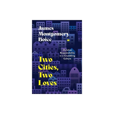 Two Cities, Two Loves - by James Montgomery Boice (Paperback)