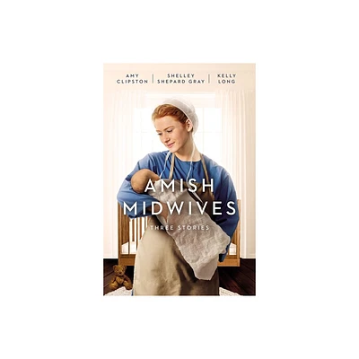 Amish Midwives - by Amy Clipston & Shelley Shepard Gray & Kelly Long (Paperback)