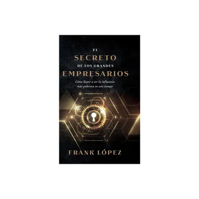 El secreto de los grandes empresarios - by Frank Lpez (Hardcover)