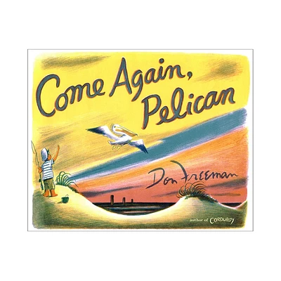 Come Again, Pelican - by Don Freeman (Hardcover)