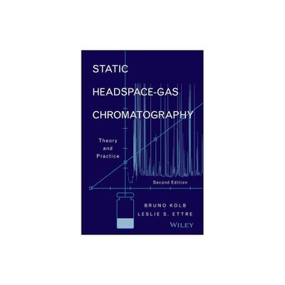 Static Headspace-Gas Chromatography - 2nd Edition by Bruno Kolb & Leslie S Ettre (Hardcover)