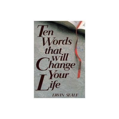 Ten Words That Will Change Your Life - by Ervin Seale (Paperback)